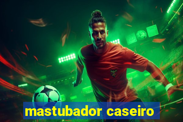 mastubador caseiro